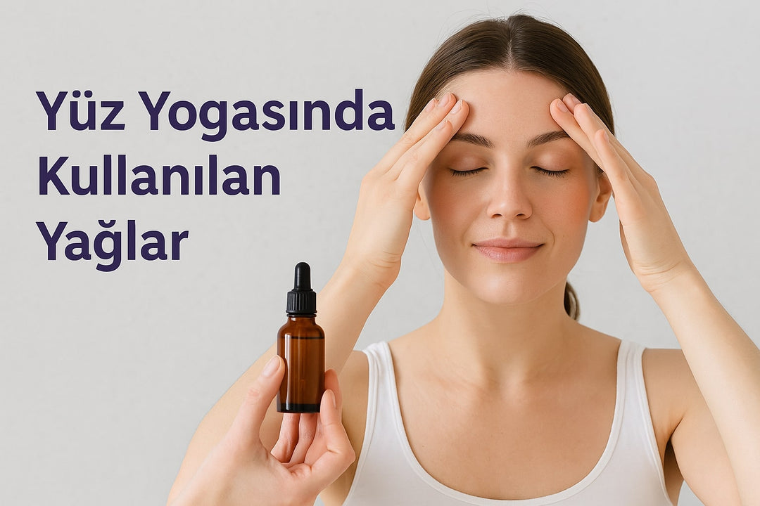 Yüz Yogasında Kullanılan Yağlar – Hangi Yağlar Cilt İçin Uygundur?